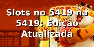 Slots no 5419 na 5419: Edição Atualizada